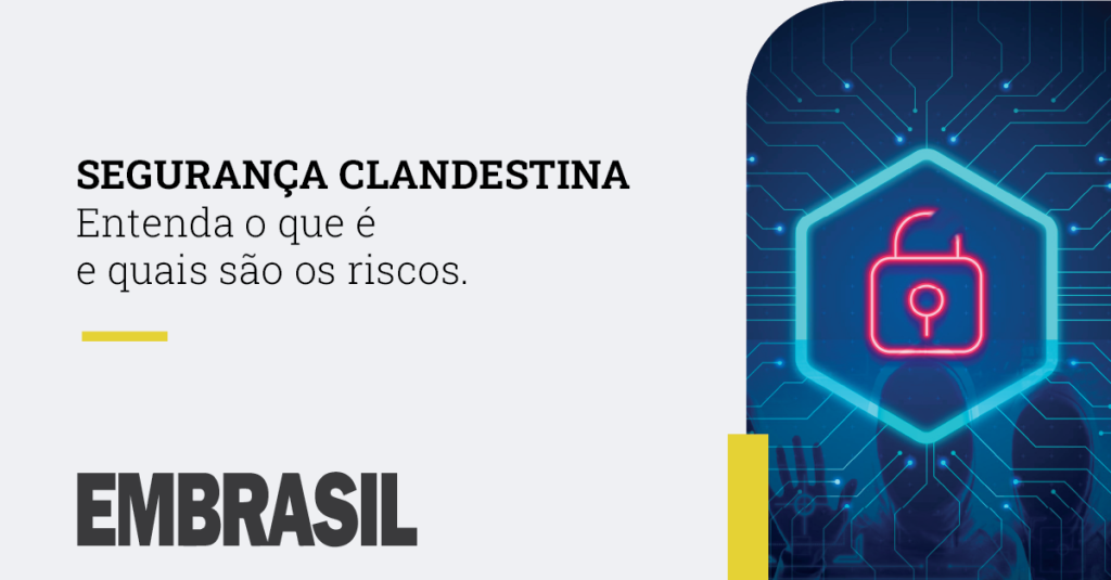 Entenda o que é Segurança Clandestina e quais são os riscos - EMBRASIL ...